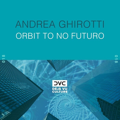 Andrea Ghirotti - Orbit to No Futuro [DVC018]